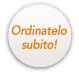 [Ordinatelo subito!]
